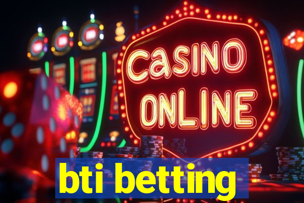 bti betting